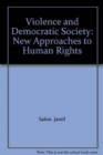 Violence and Democratic Society : New Approaches to Human Rights - Book