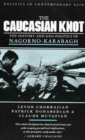 The Caucasian Knot : The History and Geopolitics of Nagorno-Karabagh - Book