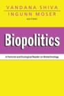 Biopolitics : A Feminist and Ecological Reader on Biotechnology - Book