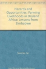 Hazards and Opportunities : Farming Livelihoods in Dryland Africa. Lessons from Zimbabwe - Book