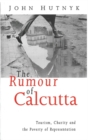 The Rumour of Calcutta : Tourism, Charity and the Poverty of Representation - Book