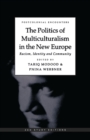 The Politics of Multiculturalism in the New Europe : Racism, Identity and Community - Book