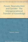 Power, Reproduction and Gender : The Intergenerational Transfer of Knowledge - Book