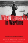 What Women Do in Wartime : Gender and Conflict in Africa - Book