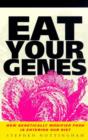 Eat Your Genes : How Genetically Modified Food is Entering Our Diet - Book