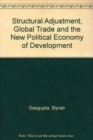Structural Adjustment, Global Trade and the New Political Economy of Development - Book