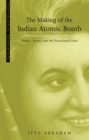 The Making of the Indian Atomic Bomb : Science, Secrecy and the Postcolonial State - Book