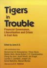 Tigers in Trouble : Financial Governance, Liberalization & the Crises in East Asia - Book