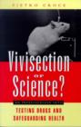 Vivisection or Science? : An Investigation into Testing Drugs and Safeguarding Health - Book