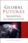 Global Futures : Shaping Globalization - Book