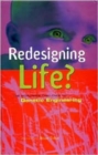 Redesigning Life : The Worldwide Challenge to Genetic Engineering - Book