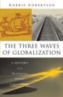 The Three Waves of Globalization : A History of a Developing Global Consciousness - Book