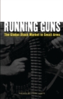 Running Guns : The Global Black Market in Small Arms - Book