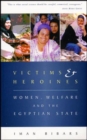 Victims and Heroines : Women, Welfare and the Egyptian State - Book