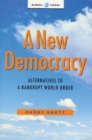 A New Democracy : Alternatives to a Bankrupt World Order - Book