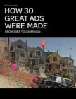 How 30 Great Ads Were Made : From Idea to Campaign - Book
