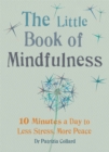The Little Book of Mindfulness : 10 minutes a day to less stress, more peace - Book