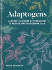 Adaptogens : Harness the power of superherbs to reduce stress & restore calm - Book