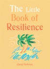 The Little Book of Resilience : Embracing life's challenges in simple steps - Book