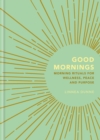 Good Mornings : Morning Rituals for Wellness, Peace and Purpose - eBook