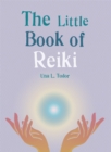 The Little Book of Reiki : Discover the Japanese system of energy healing - Book