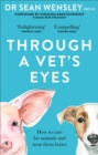 Through A Vet s Eyes : How we can all choose a better life for animals - eBook
