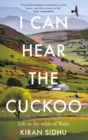 I Can Hear the Cuckoo : Life in the Wilds of Wales - eBook