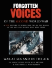 Forgotten Voices Of The Second World War: War at Sea and in the Air - Book