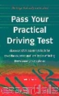 Pass Your Practical Driving Test : Discover What Your Examiner is Looking for and Save the Expense and Heartache of Failing - Book