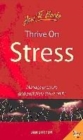 Thrive on Stress : Manage Pressure and Positively Thrive on it - Book