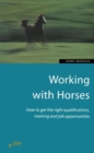 Working with Horses : How to Get the Right Qualifications, Training and Job Opportunities - Book