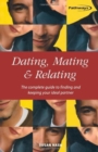 Dating, Mating and Relating : The Complete Guide to Finding and Keeping Your Ideal Partner - Book