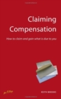 Claiming Compensation : How to Claim and Gain What is Due to You - Book