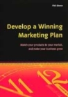Develop a Winning Marketing Plan : Match Your Products to Your Market, and Make Your Business Grow - Book