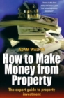 How to Make Money From Property : The Expert Guide to Property Investment - Book