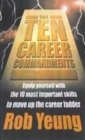 The Ten Career Commandments : Equip Yourself with the 10 Most Important Skills to Move Up the Career Ladder - Book