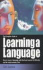 The Complete Guide To Learning A Language : How to learn a language with the least amount of difficulty and the most amount of fun - Book