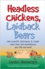 Headless Chickens, Laidback Bears : Use Scientific Techniques to ... Time and Revolutionise Your Life and Work - Book