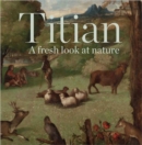 Titian : A Fresh Look at Nature - Book