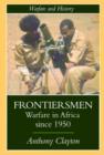 Frontiersmen : Warfare In Africa Since 1950 - Book
