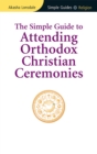 Simple Guide to Attending Orthodox Christian Ceremonies - eBook