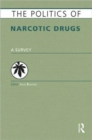 The Politics of Narcotic Drugs : A Survey - Book