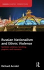 Russian Nationalism and Ethnic Violence : Symbolic Violence, Lynching, Pogrom and Massacre - Book