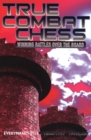 True Combat Chess : Winning Battles Over the Board - Book