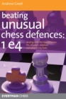 Beating Unusual Chess Defences:  1 E4 : Dealing with the Scandinavian, Pirc, Modern, Alekhine and Other Tricky Lines - Book