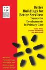 Better Buildings for Better Services : Innovative Developments in Primary Care - Book
