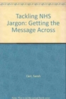 Tackling NHS Jargon : Getting the Message Across - Book