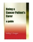 Being a Cancer Patient's Carer : A guide - Book