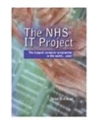 The NHS IT Project : The Biggest Computer Programme in the World... Ever! - Book