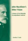 John Macalister's Other Vision : A History of the Fellowship of Postgraduate Medicine - Book